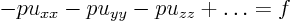 \begin{displaymath}
- p u_{xx} - p u_{yy} - p u_{zz} + \ldots = f
\end{displaymath}