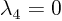 $\lambda_4 = 0$