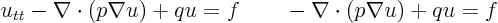 \begin{displaymath}
u_{tt} - \nabla\cdot(p \nabla u) + q u = f \qquad - \nabla\cdot(p \nabla u) + q u = f
\end{displaymath}