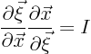 \begin{displaymath}
\frac{\partial \vec \xi}{\partial \vec x}
\frac{\partial \vec x}{\partial \vec \xi} = I
\end{displaymath}