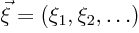 $\vec{\xi}=(\xi_1,\xi_2,\ldots)$