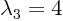 $\lambda_3=4$