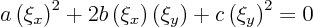 \begin{displaymath}
a \left(\xi_x\right)^2 +
2b \left(\xi_x\right)\left(\xi_y\right) +
c \left(\xi_y\right)^2 = 0
\end{displaymath}