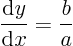 \begin{displaymath}
\frac{{\rm d}y}{{\rm d}x} = \frac{b}{a}
\end{displaymath}