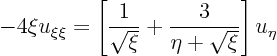 \begin{displaymath}
- 4 \xi u_{\xi\xi} =
\left[\frac{1}{\sqrt{\xi}} + \frac{3}{\eta+\sqrt{\xi}}\right] u_{\eta}
\end{displaymath}