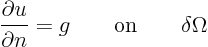 \begin{displaymath}
\frac{\partial u}{\partial n} = g \qquad\mbox{on}\qquad\delta\Omega
\end{displaymath}