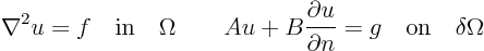 \begin{displaymath}
\nabla^2 u = f \quad\mbox{in}\quad \Omega
\qquad
A u +...
...partial u}{\partial n} = g
\quad\mbox{on}\quad \delta\Omega
\end{displaymath}