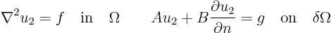 \begin{displaymath}
\nabla^2 u_2 = f \quad\mbox{in}\quad \Omega
\qquad
A u...
...rtial u_2}{\partial n} = g
\quad\mbox{on}\quad \delta\Omega
\end{displaymath}