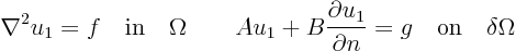 \begin{displaymath}
\nabla^2 u_1 = f \quad\mbox{in}\quad \Omega
\qquad
A u...
...rtial u_1}{\partial n} = g
\quad\mbox{on}\quad \delta\Omega
\end{displaymath}