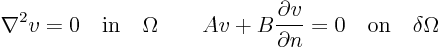 \begin{displaymath}
\nabla^2 v = 0 \quad\mbox{in}\quad \Omega
\qquad
A v +...
...partial v}{\partial n} = 0
\quad\mbox{on}\quad \delta\Omega
\end{displaymath}