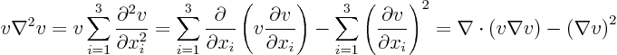 \begin{displaymath}
v \nabla^2 v = v \sum_{i=1}^3 \frac{\partial^2 v}{\partial...
...ight)^2
= \nabla\cdot (v\nabla v) - \left(\nabla v\right)^2
\end{displaymath}