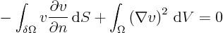 \begin{displaymath}
\mbox{} - \int_{\delta\Omega} v \frac{\partial v}{\partial...
...}S
+ \int_{\Omega}\left(\nabla v\right)^2 { \rm d}V = 0
%
\end{displaymath}