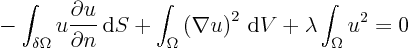 \begin{displaymath}
\mbox{} - \int_{\delta\Omega} u \frac{\partial u}{\partial...
...bla u\right)^2 { \rm d}V
+ \lambda \int_{\Omega} u^2 = 0
\end{displaymath}