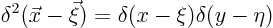 \begin{displaymath}
\delta^2(\vec x-\vec\xi) = \delta(x-\xi)\delta(y-\eta)
\end{displaymath}