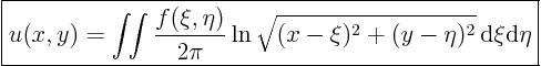 \begin{displaymath}
\fbox{$\displaystyle
u(x,y) = \int\!\!\int
\frac{f(\x...
...\ln\sqrt{(x-\xi)^2+(y-\eta)^2}{ \rm d}\xi{\rm d}\eta
$}
%
\end{displaymath}