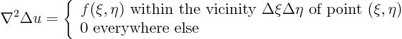 \begin{displaymath}
\nabla^2 \Delta u =
\left\{
\begin{array}{l}
f(\xi,...
...ta)$} \\
0 \mbox{ everywhere else}
\end{array}
\right.
\end{displaymath}