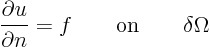 \begin{displaymath}
\frac{\partial u}{\partial n} =
f \qquad\mbox{on}\qquad \delta \Omega
\end{displaymath}