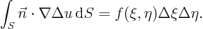 \begin{displaymath}
\int_S \vec n \cdot \nabla \Delta u { \rm d}S
= f(\xi,\eta)\Delta\xi\Delta\eta.
\end{displaymath}