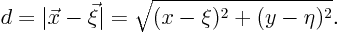 \begin{displaymath}
d = \vert\vec x - \vec\xi\vert = \sqrt{(x-\xi)^2+(y-\eta)^2}.
\end{displaymath}