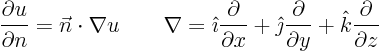 \begin{displaymath}
\frac{\partial u}{\partial n} = \vec n \cdot \nabla u
\q...
...partial}{\partial y} +
{\hat k}\frac{\partial}{\partial z}
\end{displaymath}