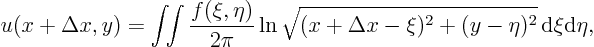 \begin{displaymath}
u(x+\Delta x,y)
= \int\!\!\int \frac{f(\xi,\eta)}{2\pi}
...
...qrt{(x+\Delta x-\xi)^2+(y-\eta)^2}
{ \rm d}\xi{\rm d}\eta,
\end{displaymath}