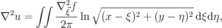 \begin{displaymath}
\nabla^2 u =
\int\!\!\int
\frac{\nabla^2_{\vec\xi} f}...
...}
\ln\sqrt{(x-\xi)^2+(y-\eta)^2}
{ \rm d}\xi{\rm d}\eta,
\end{displaymath}