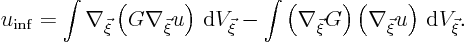 \begin{displaymath}
u_{\rm inf} =
\int\nabla_{\vec\xi}\left(G\nabla_{\vec\xi...
...i}G\right)\left(\nabla_{\vec\xi}u\right){ \rm d}V_{\vec\xi}.
\end{displaymath}