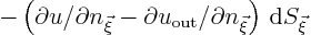 \begin{displaymath}
-\left(\partial{u}/\partial{n_{\vec\xi}}
-\partial{u}_{\rm {out}}/\partial{n_{\vec\xi}}
\right){ \rm d}{S_{\vec\xi}}
\end{displaymath}