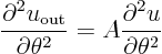 \begin{displaymath}
\frac{\partial^2 u_{\rm out}}{\partial \theta^2} =
A \frac{\partial^2 u}{\partial \theta^2}
\end{displaymath}