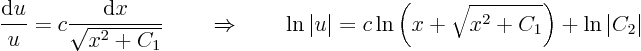 \begin{displaymath}
\frac{{\rm d}u}{u} = c \frac{{\rm d}x}{\sqrt{x^2+C_1}}
\...
...t = c \ln\left(x + \sqrt{x^2+C_1}\right) + \ln\vert C_2\vert
\end{displaymath}