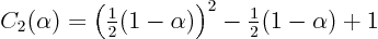 \begin{displaymath}
C_2(\alpha) = \Big({\textstyle\frac{1}{2}}(1-\alpha)\Big)^2 -{\textstyle\frac{1}{2}}(1-\alpha) + 1
\end{displaymath}