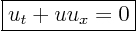 \begin{displaymath}
\fbox{$\displaystyle
u_t + u u_x = 0
$}
%
\end{displaymath}