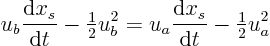 \begin{displaymath}
u_b \frac{{\rm d}x_s}{{\rm d}t} - {\textstyle\frac{1}{2}} ...
...a \frac{{\rm d}x_s}{{\rm d}t} - {\textstyle\frac{1}{2}} u_a^2
\end{displaymath}