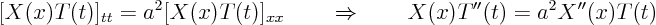 \begin{displaymath}[X(x)T(t)]_{tt} = a^2 [X(x)T(t)]_{xx}
\quad\quad\Rightarrow\quad\quad
X(x)T''(t) = a^2 X''(x)T(t)
\end{displaymath}