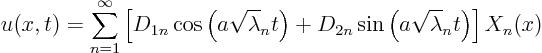 \begin{displaymath}
u(x,t)= \sum_{n=1}^\infty
\left[
D_{1n} \cos\left(a \s...
...
D_{2n} \sin\left(a \sqrt\lambda_n t\right)
\right] X_n(x)
\end{displaymath}