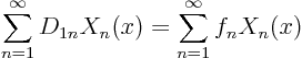 \begin{displaymath}
\sum_{n=1}^\infty D_{1n} X_n(x) = \sum_{n=1}^\infty f_n X_n(x)
\end{displaymath}