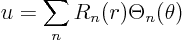 \begin{displaymath}
u = \sum_n R_n(r) \Theta_n(\theta)
\end{displaymath}