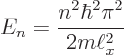 \begin{displaymath}
E_n = \frac{n^2\hbar^2\pi^2}{2m\ell_x^2}
\end{displaymath}