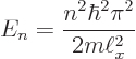 \begin{displaymath}
E_n = \frac{n^2\hbar^2\pi^2}{2m\ell_x^2}
\end{displaymath}