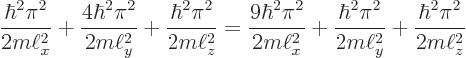 \begin{displaymath}
\frac{\hbar^2\pi^2}{2m\ell_x^2} + \frac{4\hbar^2\pi^2}{2m\el...
...ac{\hbar^2\pi^2}{2m\ell_y^2} + \frac{\hbar^2\pi^2}{2m\ell_z^2}
\end{displaymath}