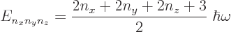 \begin{displaymath}
E_{n_xn_yn_z} = \frac{2n_x+2n_y+2n_z+3}2\; \hbar\omega
\end{displaymath}