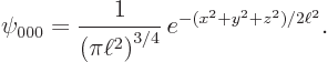 \begin{displaymath}
\psi_{000} = {\displaystyle\frac{1}{\left(\pi\ell^2\right)^{3/4}}}  e^{-(x^2+y^2+z^2)/2\ell^2}.
\end{displaymath}