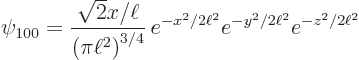 \begin{displaymath}
\psi_{100} = {\displaystyle\frac{\sqrt{2}x/\ell}{\left(\pi\e...
...ht)^{3/4}}}  e^{-x^2/2\ell^2}e^{-y^2/2\ell^2}e^{-z^2/2\ell^2}
\end{displaymath}