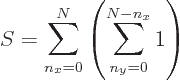 \begin{displaymath}
S = \sum_{n_x=0}^N\left(\sum_{n_y=0}^{N-n_x} 1 \right)
\end{displaymath}