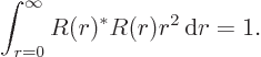 \begin{displaymath}
\int_{r=0}^\infty R(r)^* R(r) r^2 { \rm d}r = 1.
\end{displaymath}
