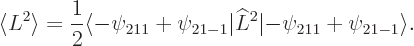 \begin{displaymath}
\langle L^2\rangle =\frac 12 \langle -\psi_{211}+\psi_{21-1}\vert\L ^2\vert{-}\psi_{211}+\psi_{21-1}\rangle .
\end{displaymath}