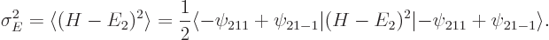 \begin{displaymath}
\sigma_E^2 = \langle(H-E_2)^2\rangle =\frac 12 \langle -\psi...
...si_{21-1}\vert(H-E_2)^2\vert{-}\psi_{211}+\psi_{21-1}\rangle .
\end{displaymath}