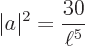 \begin{displaymath}
\vert a\vert^2 =\frac{30}{\ell^5}
\end{displaymath}