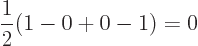 \begin{displaymath}
\frac 12(1 - 0 + 0 - 1) = 0
\end{displaymath}