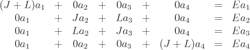 \begin{displaymath}
\begin{array}{ccccccccl} (J+L) a_1 & + & 0 a_2 & + & 0 a_3 &...
...& + & 0 a_2 & + & 0 a_3 & + & (J+L) a_4 & = & E a_4
\end{array}\end{displaymath}